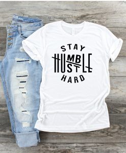 Stay Humble Hustle Hard T-Shirt