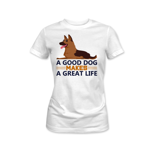 A good dog makes a great life t shirt