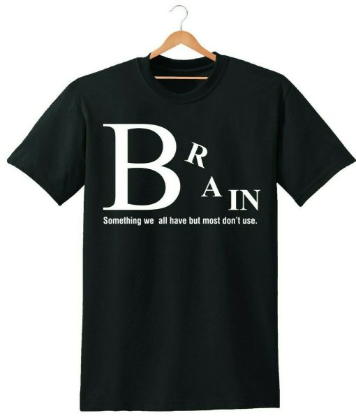 BRAIN SOMETHING THATS WE DON`T SHIRT