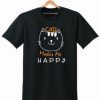 CAT MAKE ME HAPPY T SHIRT