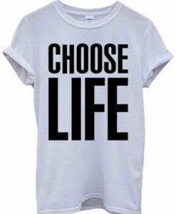 Choose Life T-Shirt