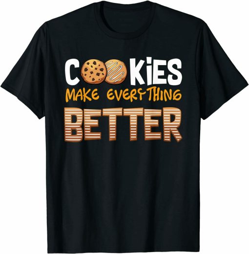 Cookies Make Everything Better Dessert Lover Baker Funny T-Shirt