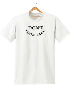 DONT LOOK BACK t shirt