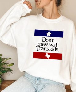 Don't mess with trans kids sweatshirt