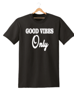 GOOD VIBES ONLY PRINTED MENS WOMENS T SHIRT