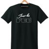 JUST BE YOU T-SHIRT