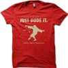 Just DUDE it t-shirt