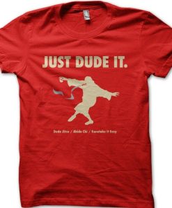 Just DUDE it t-shirt