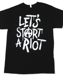 Let's Start A Riot T Shirt