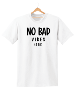 NO BAD VIBES HERE t shirt