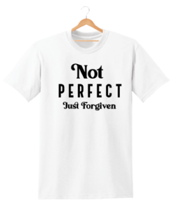 NOT PERFECT JUST FORGIVEN PRINTED MENS WOMENS TSHIRT