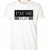 PAUSE PLAY SLOGAN T SHIRT