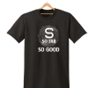 SO FAR SO GOOD PRINTED MENS WOMENS T SHIRT