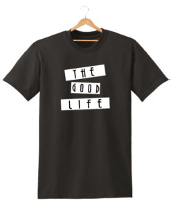 THE GOOD LIFE TSHIRT