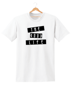 THE GOOD LIFE t shirt