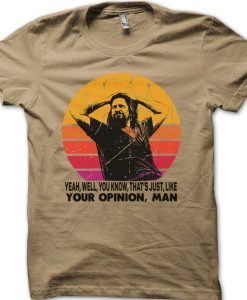 The Dude your opinion man The Big Lebowski t-shirt