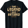 The Legend Has Retired Retirement Humor T-Shirt