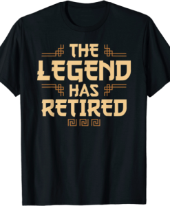 The Legend Has Retired Retirement Humor T-Shirt