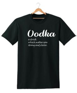 VODKA MAKE YOU STRONG AND CLEVER SHIRT