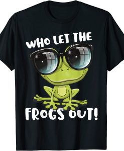 Who Let the Frogs Out Shirt