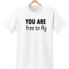 YOU ARE FREE TO FLY PRINTED MENS WOMENS T SHIRT