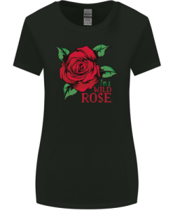 Im a Wild Rose Womens T-Shirt