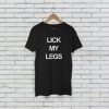 LICK MY LEGS TSHIRT