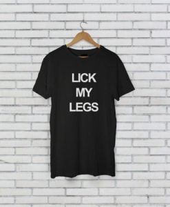 LICK MY LEGS TSHIRT