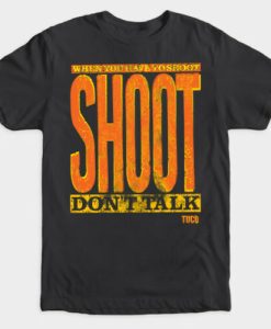 Shoot Don't Talk The Good The Bad The Ugly Clint Eastwood T shirt