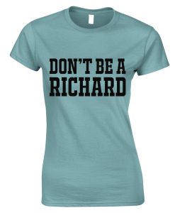 Don't Be a Richard Funny Womens TShirt