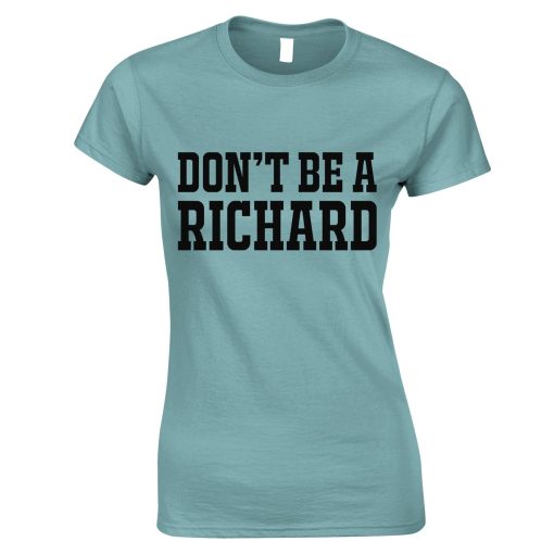 Don't Be a Richard Funny Womens TShirt