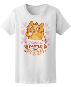 I Love You More Than Pizza Cat Women's T shirt