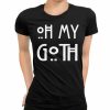 Oh my Goth Womens tshirt top T-Shirt