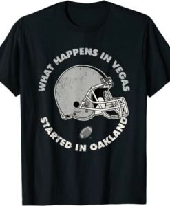 What Happens in Vegas Started In Oakland Football Gift T-Shirt