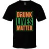 Drunk Lives Matter Funny St Patrick's Day T Shirt