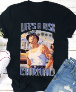 Life’s A Risk Carnal t shirt