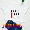 Don't scroll your life T-shirt