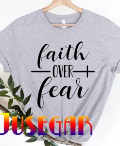 Faith Over Fear T-Shirt