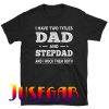 I Have Two Titles Dad And Step-dad And I Rock Them Both T-Shirt