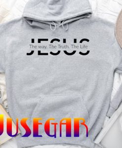 Jesus The Way The Truth The Life Hoodie