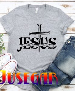 Jesus The Way The Truth The Life T-Shirt