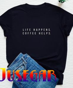 Life Happens Coffee Helps T-Shirt