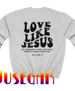 Love Like Jesus Christian Crewneck Sweatshirt Back