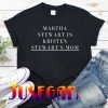 MARTHA STEWART is kristen stewart' mom T-shirt