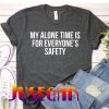 My Alone Time Is For Everyone's Safety T-Shirt