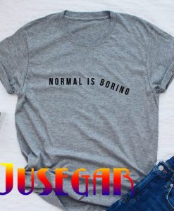 Normal is Boring T-Shirt