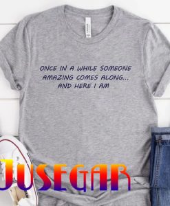 Once in a while someons amazing comes along T-Shirt