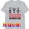 Weekend Exercises T-Shirt