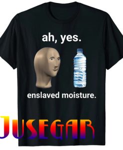 Ah Yes Enslaved Moisture Dank Meme T-Shirt