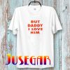 But Daddy I Love Him T-Shirt